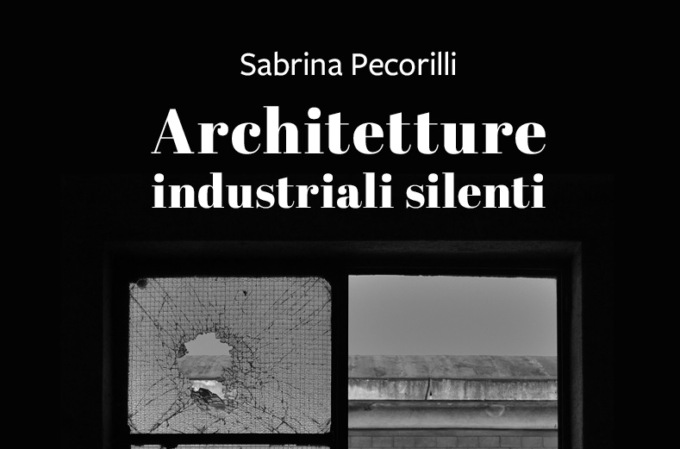 “Architetture Industriali Silenti”, presentato il libro