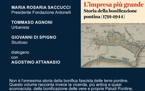 Agostino Attanasio presenta il libro “L’impresa più grande. Storia della bonificazione pontina (1791-1944)